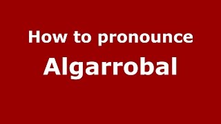 How to pronounce Algarrobal