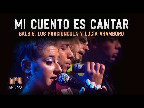 Balbis, Lucía Aramburu y Los Porciúncula - Mi Cuento es Cantar