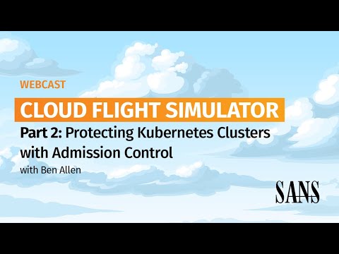 Cloud Flight Simulator Part 2: Protecting Kubernetes Clusters with Admission