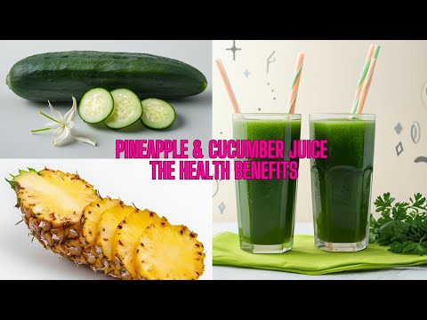 The Incredible Benefits of Pineapple & Cucumber Juice