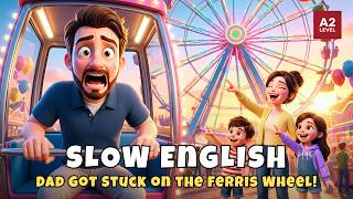 Dad Got Stuck on the Ferris Wheel! 😱🎡 | Slow English Listening Story (A2)