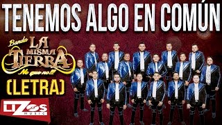 BANDA LA MISMA TIERRA - TENEMOS ALGO EN COMÚN (LETRA)