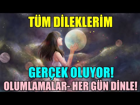 TÜM DİLEKLERİM GERÇEK OLUYOR- OLUMLAMALAR - Dileklerim gerçek olsun diyorsan HER GÜN DİNLE!