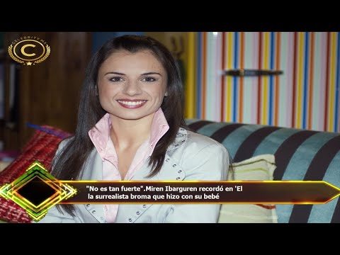 "No es tan fuerte".Miren Ibarguren recordó en 'El  la surrealista broma que hizo con su bebé