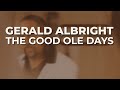 Gerald Albright - The Good Ole Days (Official Audio)