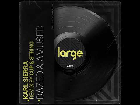 Karl Sierra - Dazed & Amused (Cup & String Remix) - Large Music #housemusic #deephouse