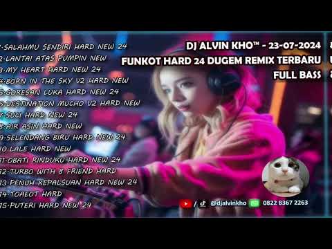 DJ ALVIN KHO™ - 23-07-2024 FUNKOT HARD 24 DUGEM REMIX TERBARU FULL BASS
