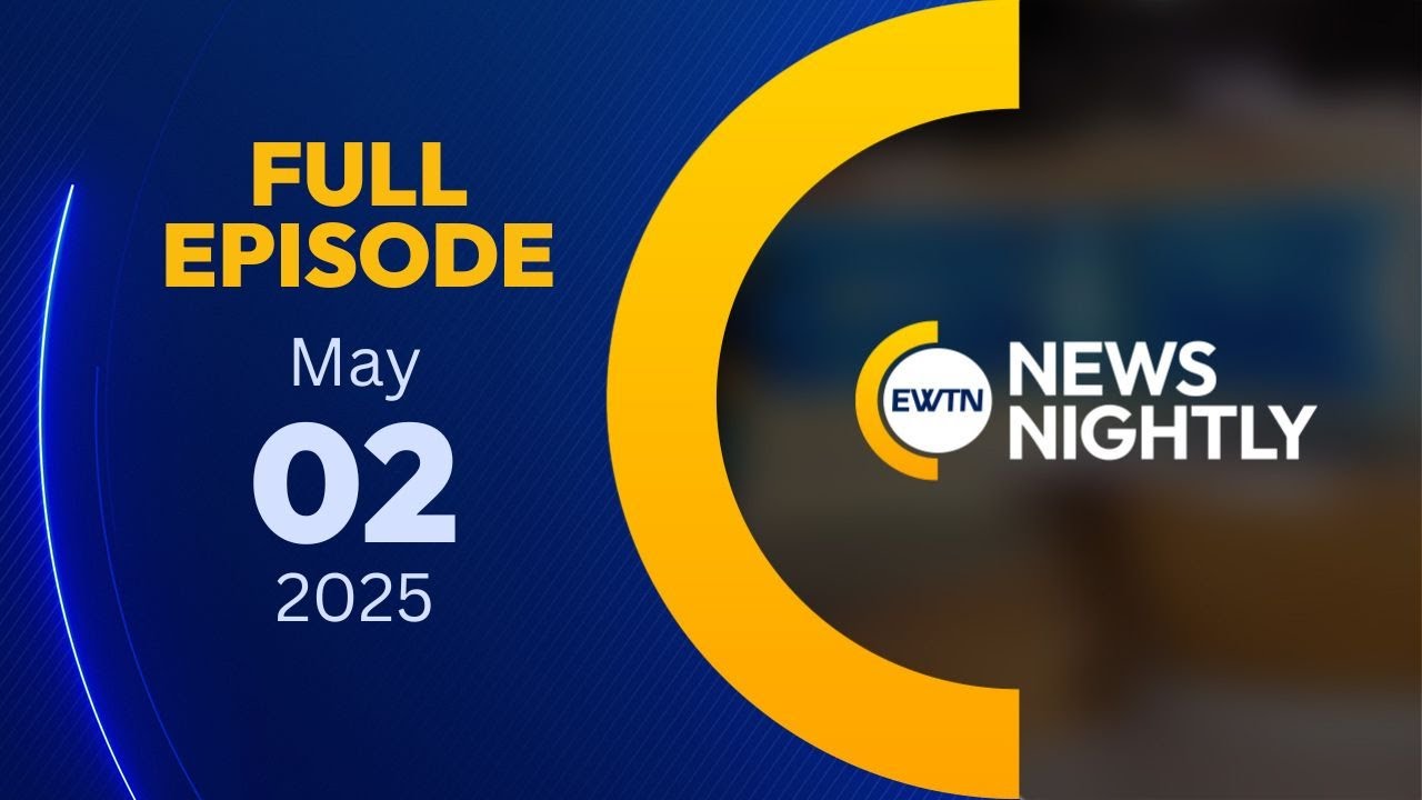 EWTN News Nightly | Friday, May 2, 2025