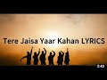 Tere Jaisa Yaar Kahan Full Song Lyrics ( Yaara Teri Yaari ko maine toh Khuda Mana )