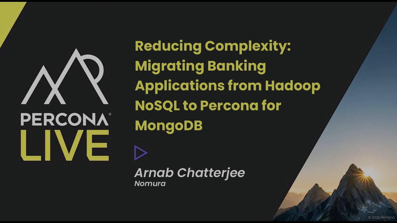 Reducing Complexity: Migrating Banking Applications from Hadoop NoSQL to Percona for MongoDB