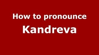 How to pronounce Kandreva