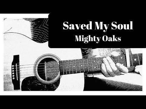 You Saved My Soul - Mighty Oaks