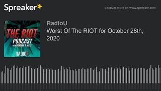 Should The RIOT join the CIA? - Worst Of The RIOT for 10-28-20