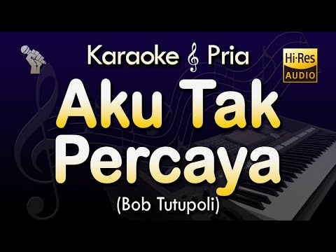 AKU TAK PERCAYA Karaoke | BOB TUTUPOLI