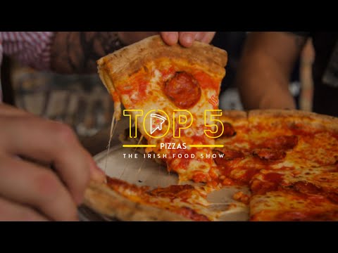 TOP 5 PIZZA'S in Dublin, brought to you by TOP 5 | The Irish Food Show