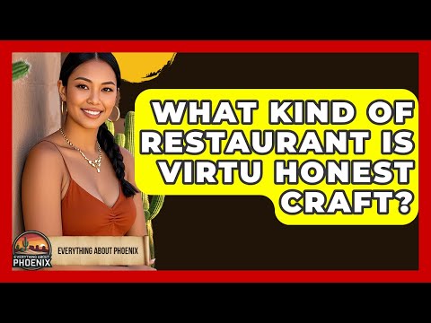 What Kind Of Restaurant Is Virtu Honest Craft? - Everything About Phoenix