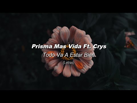 Prisma Mas Vida Ft. Crys - Todo Va A Estar Bien | LETRAS