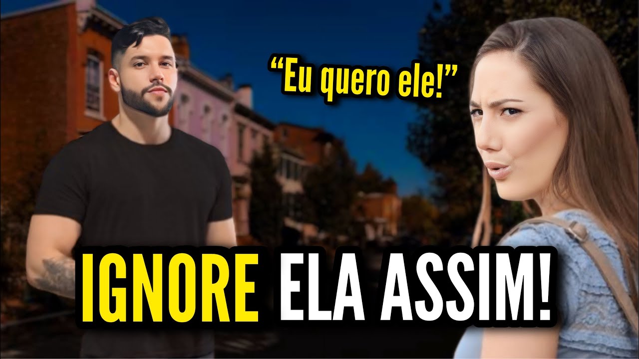 4 Razões do Por Que Ignorar Mulheres é Tão PODEROSO