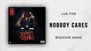 Lud Foe - Nobody Cares (Boochie Gang)