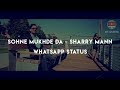 Whatsapp Status Sohne Mukhde Da Sharry Maan Awesome Punjabi Whatsapp Video For Status