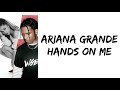 Ariana Grande - Hands On Me (feat. A$AP Ferg) (lyrics)