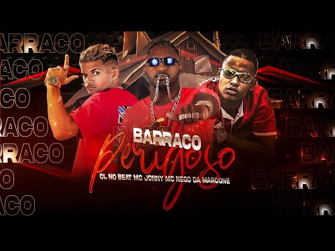 CL NO BEAT, MC JONNY E MC NEGO DA MARCONE - BARRACO PERIGOSO - REMIX BREGA FUNK