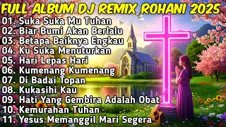 Download lagu FULL ALBUM REMIX LAGU ROHANI Paling Syadu TERBARU 2025 Full Bass BY JIRO MUSIC | Suka Suka Mu Tuhan mp3
