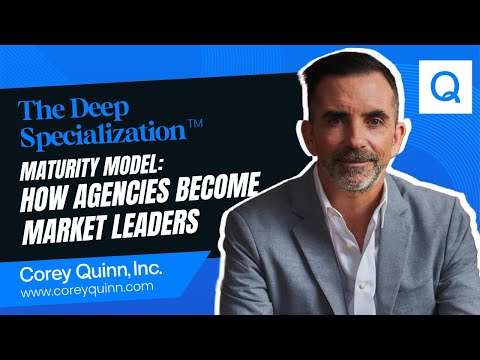 The Deep Specialization Maturity Model: How Agencies Become Market Leaders Corey Quinn
