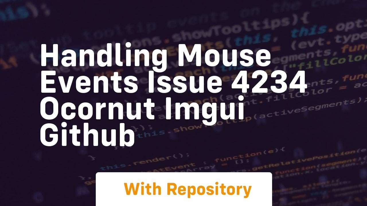 handling mouse events issue 4234 ocornut imgui github