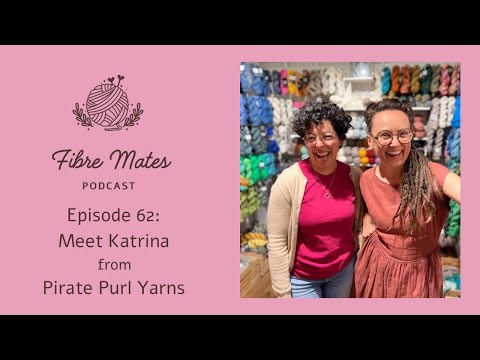 Fibre Mates Australian Knitting Podcast - Ep 62: Meet Katrina from Pirate Purl Yarns