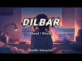 Dilbar Dilbar Song Slowed Reverb Dilbar Lofi Song Amplifier Antony Lofi