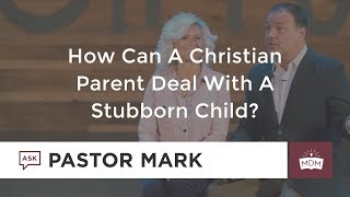 How Can A Christian Parent Deal With A Stubborn Child?