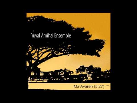 Yuval Amihai Ensemble - Ma Avareh