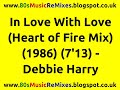 In Love With Love (Heart of Fire Mix) - Debbie Harry | 80s Dance Music | 80s Club Mixes | 80s Dance