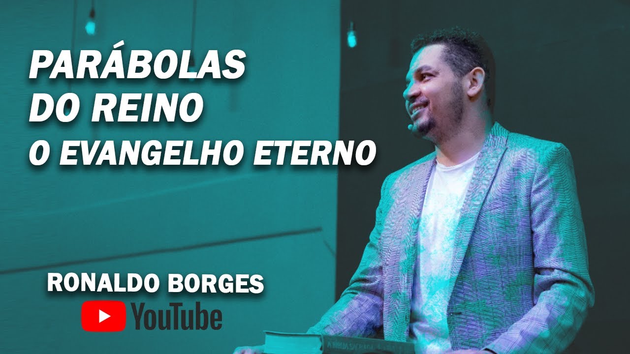 RONALDO BORGES - PARÁBOLAS DO REINO - O Evangelho Eterno