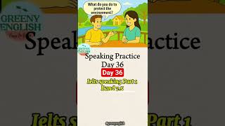 Speaking Practice Part 1: Day 36 What do you do to protect the environment? #part1 #learnenglish