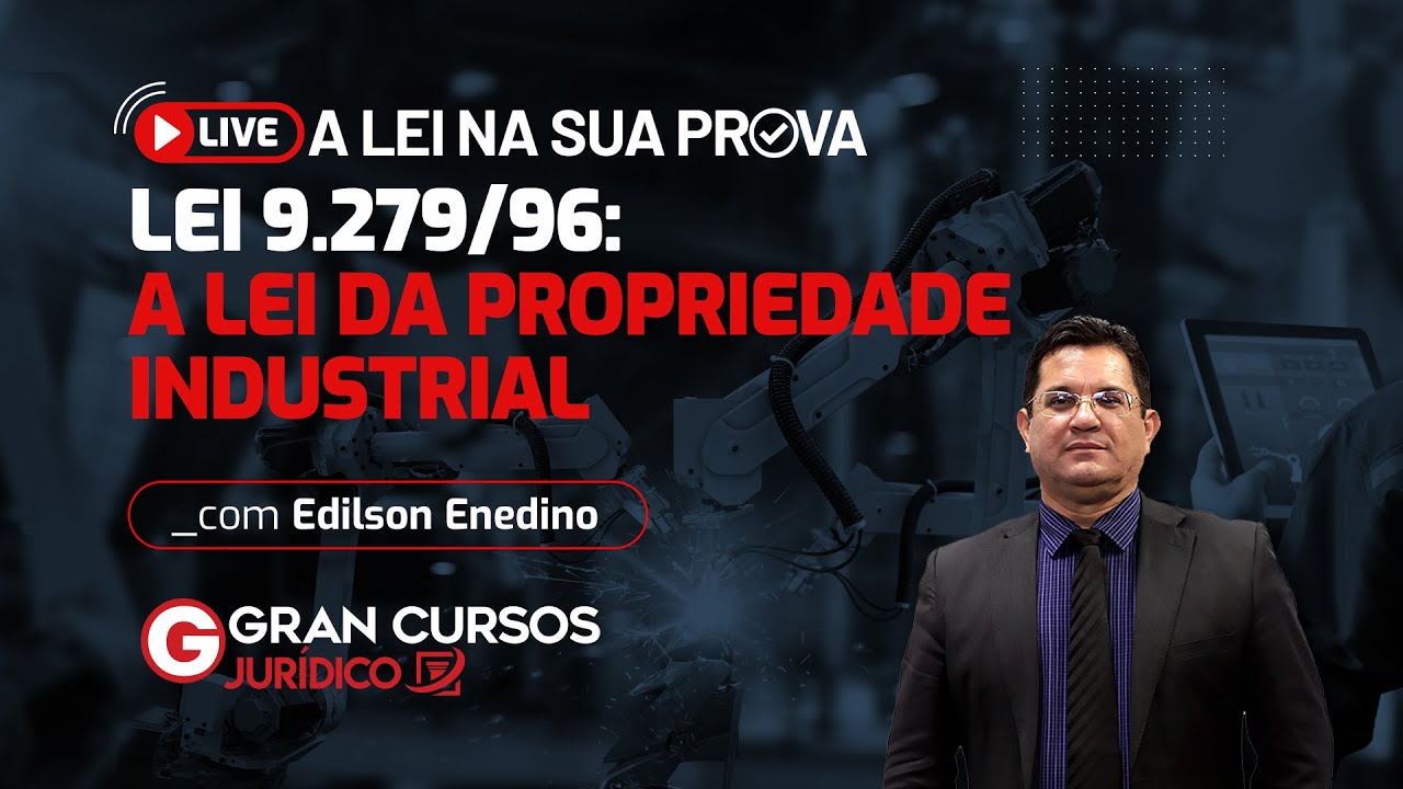 A Lei na Sua Prova - Lei 9.279/96: A Lei da Propriedade Industrial com Prof. Edilson Enedino