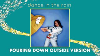Dance In The Rain (Pouring Down Outside Version)