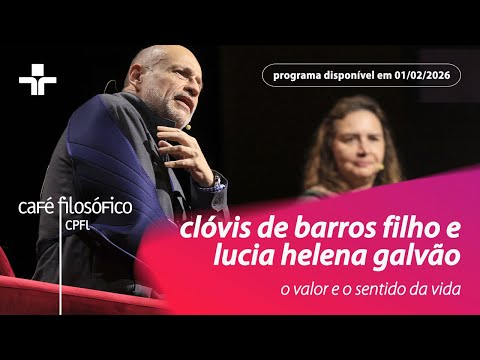 O VALOR E O SENTIDO DA VIDA, COM CLÓVIS DE BARROS FILHO E HELENA GALVÃO (01/02/26)
