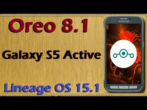How to Update Android Oreo 8.1 in Samsung Galaxy S5 Active (Lineage OS 15.1) Install and Review