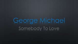 George Michael Somebody to Love Lyrics
