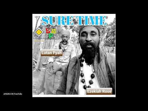 Ezekiah Rose & Lutan Fyah - Sure Time [Ezekiah Rose Productions / LLLP] Release 2021