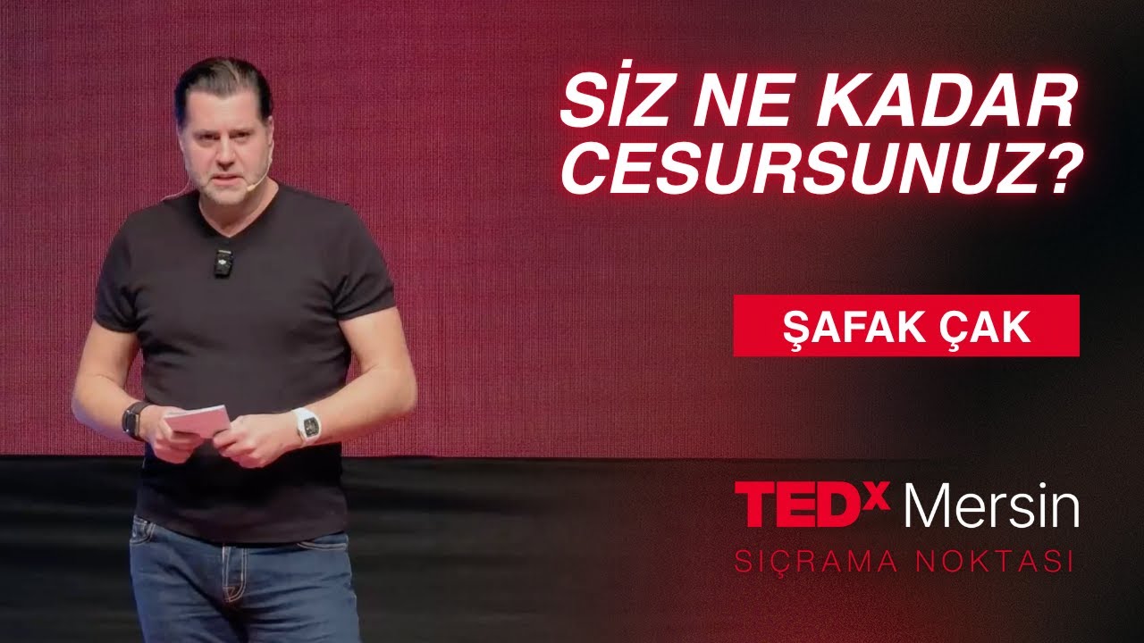 SİZ NE KADAR CESURSUNUZ? | Şafak Çak | TEDxmersin
