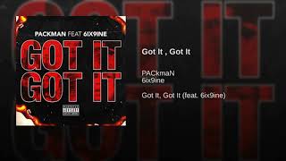Got it, got it 6ix9ine (Ft.PackMan)