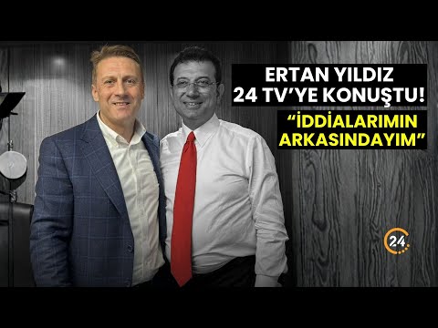 İmamoğlu Suç Örgütü'nün Kilit İsmi Ertan Yıldız İlk Kez 24 TV'ye Konuştu: İfademin Arkasındayım