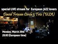 Special LIVE stream for European jazz lovers: David Friesen Circle 3 Trio (USA)