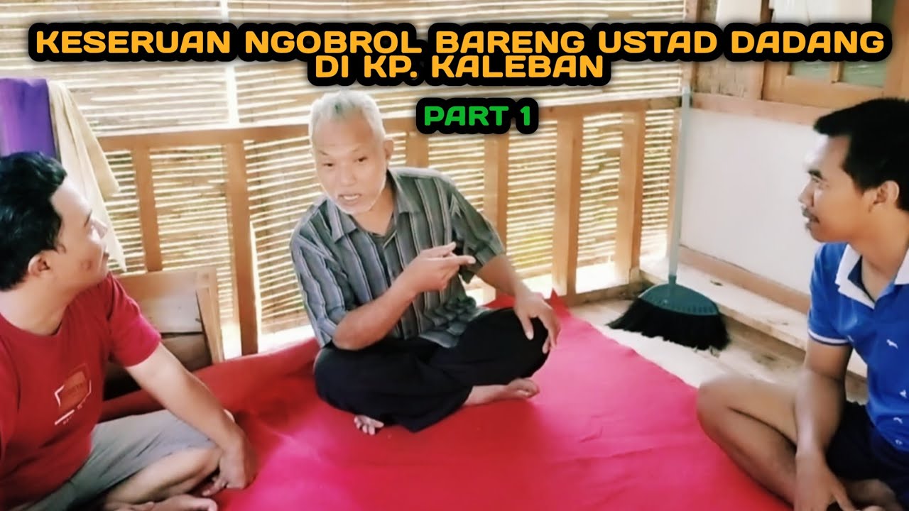 KESERUAN NGOBROL BARENG UST.DADANG KP.KALEBAN | THE FUN OF TALKING WITH UST. DADANG KP.KALEBAN part1
