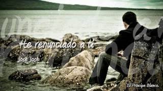 He renunciado a ti - José José (Lyrics) - hg