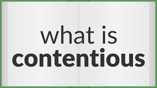 Contentious | meaning of Contentious
