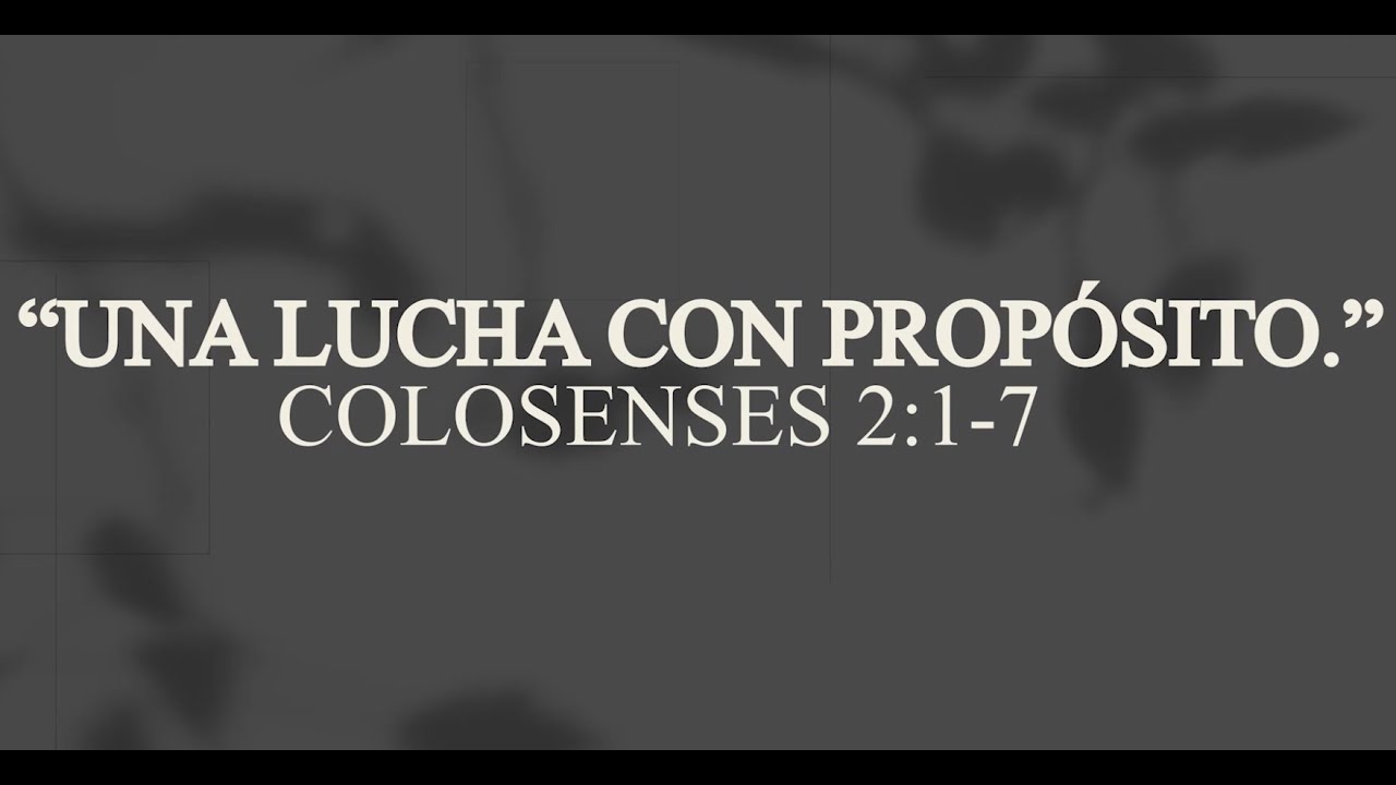 🔴Una Lucha con Propósito - Colosenses 2:1-7